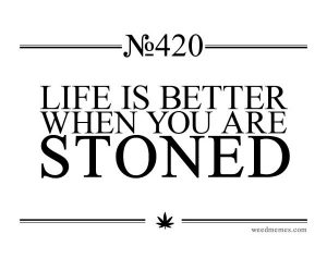 Life Better Stoned Weed Memes