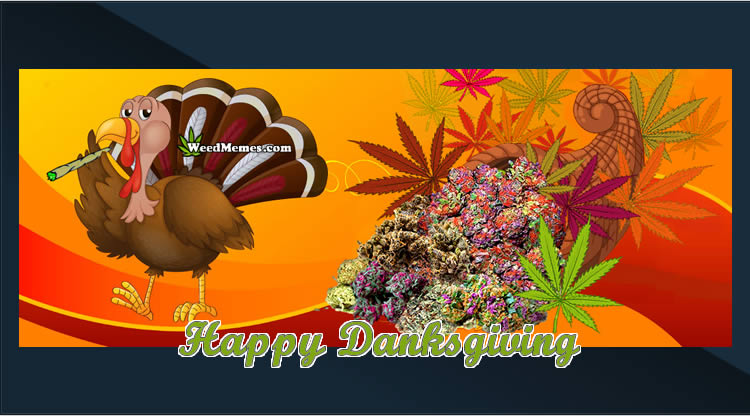 Happy Danksgiving To All Stoners! 420 Thanksgiving Stoned ...