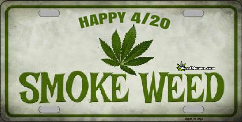 Happy 420 Smoke Weed Sign - Weed Memes. 
